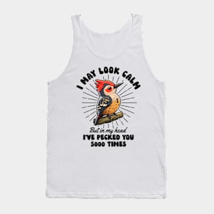 I May Look Calm But In My Head I've Pecked You 5000 Times Tank Top